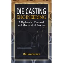 Die Casting Engineering : A Hydraulic, Thermal, and Mechanical Process